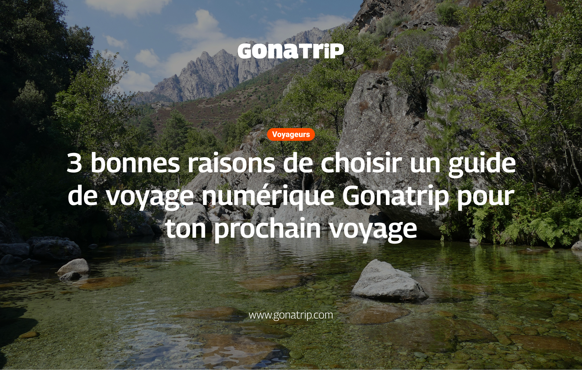 3 bonnes raisons de choisir un guide de voyage numérique Gonatrip pour ton prochain voyage - La plateforme pour acheter les ebooks et guides de voyage, créés par des voyageurs, pour des voyageurs.